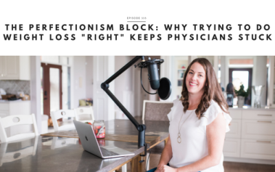 The Perfectionism Block: Why Trying to Do Weight Loss “Right” Keeps Physicians Stuck