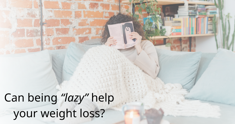 Can being “Lazy” help your weight loss?