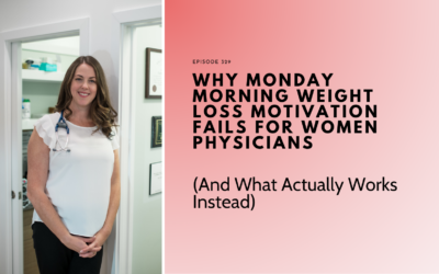 Why Monday Morning Weight Loss Motivation Fails for Women Physicians (And What Actually Works Instead)