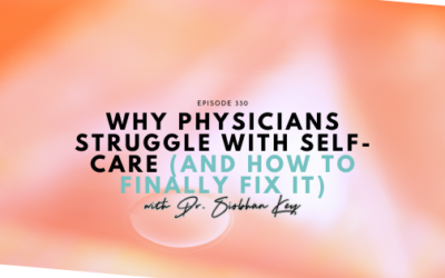 Why Physicians Struggle with Self-Care (And How to Finally Fix It)