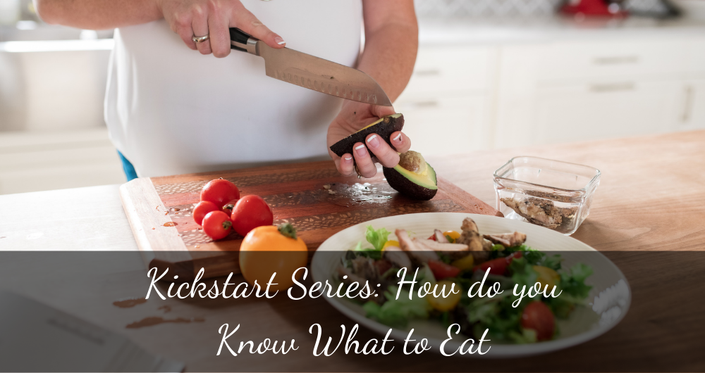 Kickstart Series: How do you Know What to Eat?